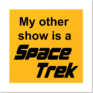 My Other Show Is A Space Trek Posters and Art